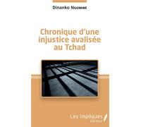 Chronique d'une injustice avalisée au Tchad - Dinanko Ngomibe - Les Impliqués - broché - Récit