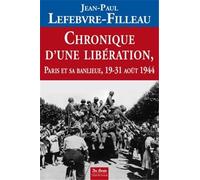 CHRONIQUE D'UNE LIBERATION PARIS ET SA BANLIEUE 19-31/08/44