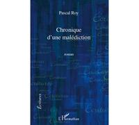 Chronique d'une malediction - Pascal Roy - L'harmattan - broché - Roman
