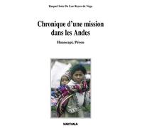 Chronique d'une mission dans les Andes. Huancapi, Pérou - Raquel Soto De Los Reyes De Vega - Karthala - broché - Lettres