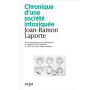 Chronique d'une société intoxiquée - Surconsommation de médicaments et emprise d'une industrie la vérité sur notre santé publique - Joan-Ramon Laporte - Arpa - broché - Essai