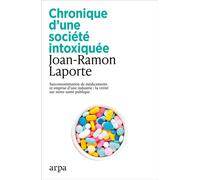 Chronique d'une société intoxiquée - Surconsommation de médicaments et emprise d'une industrie : la vérité sur notre santé publique - Joan-Ramon Laporte - Arpa - broché - Essai