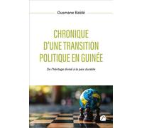 Chronique d'une transition politique en Guinée De l'héritage divisé à la paix durable - Ousmane Balde - Du Pantheon Eds - broché - Essai