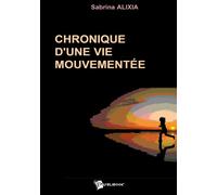 Chronique d'une vie mouvementée - Sabrina Alixia - Publibook - broché - Livre