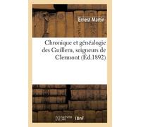 Chronique et généalogie des Guillem, seigneurs de Clermont (Éd.1892) - Ernest Martin - Hachette Bnf - broché - Livre