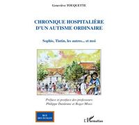 Chronique hospitalière d'un autisme ordinaire Sophie, Tintin, les autres...et moi - Geneviève Touquette - L'harmattan - broché - Chroniques