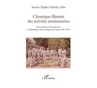 Chronique Illustrée Des Activités Missionnaires - Frères Mineurs (Franciscains) En République Démocratique Du Congo (1920-2015)