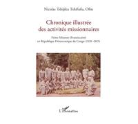 Chronique illustrée des activités missionnaires Frères Mineurs (Franciscains) en République Démocratique du Congo (1920 -2015) - Nicolas Tshijika Tshifufu - L'harmattan - broché - Essai