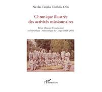 Chronique illustrée des activités missionnaires Frères Mineurs (Franciscains) en République Démocratique du Congo (1920 -2015) - Nicolas Tshijika Tshifufu - L'harmattan - broché - Essai