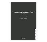 Chronique macronienne - Tome 6 - Gérard Tremblin - Edilivre-Aparis - broché - Roman