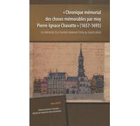 "Chronique mémorial des choses mémorables par Moy Pierre-Ignace Chavatte", 1657-1693: Le mémorial d'un humble tisserand lillois au Grand siècle