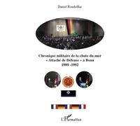 Chronique militaire de la chute du mur "Attaché de Défense" à Bonn 1989-1992 - Daniel Roudeillac - L'harmattan - broché - Essai