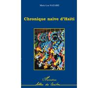 Chronique naïve d'Haïti - Marie-Lou Nazaire - L'harmattan - broché - Livre
