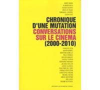 Chronique(S) D'une Mutation - Conversations Sur Le Cinéma (2000-2010)