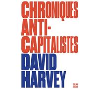 Chroniques anticapitalistes - David Harvey - Zulma - broché - Essai