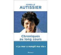 Chroniques au long cours - Isabelle Autissier - Arthaud - broché - Chroniques