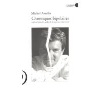 Chroniques bipolaires: Enfermé dans les geôles de la maniaco-dépression