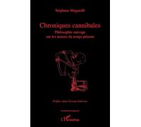 Chroniques cannibales: Philosophie sauvage sur les mœurs du temps présent