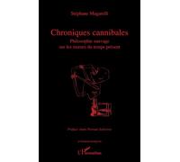 Chroniques cannibales: Philosophie sauvage sur les mœurs du temps présent – L'Harmattan