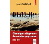 Chroniques citoyennes d'un suicide programmé 2007-2020 - Evelyne Tschirhart - De Paris Eds Max Chaleil - broché - Essai
