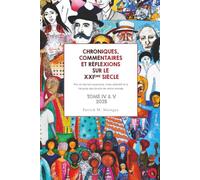 CHRONIQUES, COMMENTAIRES ET RÉFLEXIONS SUR LE XXIÈME SIÈCLE - TOME 4 + 5: Par un terrien anonyme, mais attentif et à l’écoute des bruits de notre monde