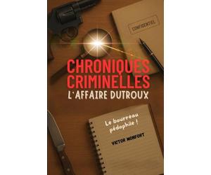 CHRONIQUES CRIMINELLES: L'Affaire Dutroux - Le Bourreau Pédophile