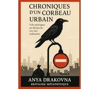 Chroniques d’un Corbeau Urbain: Vols satiriques au-dessus de vos vies ordinaires