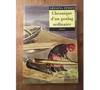 Chroniques d un goulag ordinaire Ariadna Sergeevna Èfron (Auteur)