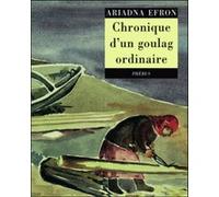 Chroniques d un goulag ordinaire Ariadna Sergeevna Èfron (Auteur)