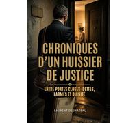Chroniques d’un huissier de justice: Entre portes closes, dettes, larmes et dignité