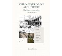 Chroniques d’une architecte: Habiter, construire, transmettre