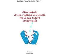 Chroniques d’une rupture annoncée mais pas encore consommée R Ladroit - Pernel (Auteur)