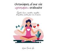 Chroniques d’une vie «presque» ordinaire: Sports, loisirs, rencontres, anecdotes... 50 histoires courtes pour rire et sourire.