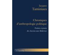 Chroniques d'anthropologie politique: Poièsis et praxis des Anciens aux Modernes