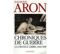 Chroniques de guerre : La France libre (1940-1945) – Gallimard