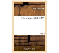 Chroniques De J. Froissart - T. 8, 1 (1370-1377)