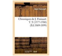 Chroniques De J. Froissart. T. 9 (1377-1380) (Éd.1869-1899)