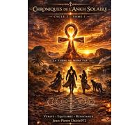Chroniques de l’Ankh Solaire - Cycle III - Tome 1 : La Terre ne ment pas: Roman initiatique entre mystère ancien, symboles sacrés et conscience du monde