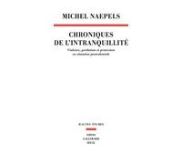 Chroniques de l’intranquillité Violence, prédation et protection en situation postcoloniale - Michel Naepels - Seuil - broché - Essai