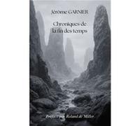 Chroniques de la fin des temps Jérôme GARNIER (Auteur)