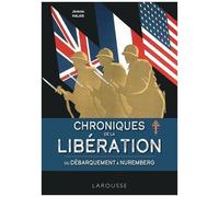 Chroniques De La Libération - Du Débarquement À Nuremberg