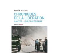 Chroniques de la Libération en Loire inférieure - roman - Roger Boiziau - Geste - broché - Récit