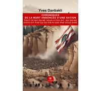 Chroniques de la mort annoncée d'une nation Tout ce qu'on ne vous a pas dit, qu'on ne vous dit pas ou qu'on n'ose pas vous dire - Yves Danbakli - Le Lys Bleu - broché - Essai