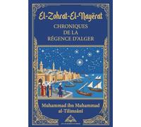 CHRONIQUES DE LA RÉGENCE D’ALGER: TRADUITES D’UN MANUSCRlT ARABE INTITULÉ EL-ZOHRAT-EL-NAYERAT