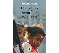 Alaa El Aswany – Chroniques de la révolution égyptienne – Essai – Broché