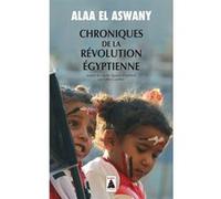 Chroniques de la révolution égyptienne Alaa El Aswany (Auteur), Gilles Gauthier (Préface), Gilles Gauthier (Traduction)