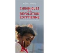 Chroniques de la révolution égyptienne Alaa El Aswany (Auteur), Gilles Gauthier (Préface), Gilles Gauthier (Traduction)