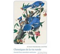 Chroniques de la vie rurale Susan Fenimore Cooper (Auteur), Audrée Wilhelmy (Préface), Jean-Jacques Audubon (Illustration), Faustine Galicia (Traduction), David Jones (Introduction)