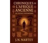 Chroniques De L'afrique Ancienne: Un Voyage Intemporel