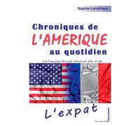 Chroniques De L'amérique Au Quotidien - Une Française Décrypte L'american Way Of Life